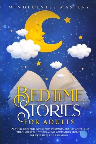 Cover image for Bedtime Stories: Heal Your Body And Mind From Insomnia, Anxiety And Stress Through 10 Guided Relaxing Meditation Stories For Deep Sleep and Self Healing