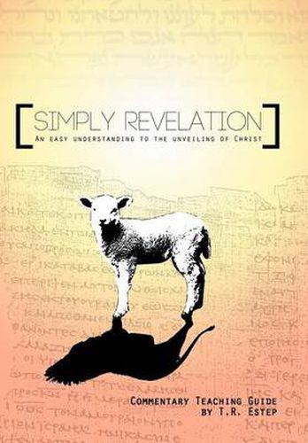 Cover image for Simply Revelation: An Easy Understanding to the Unveiling of Christ