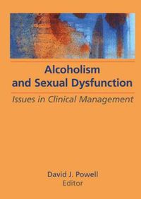 Cover image for Alcoholism and Sexual Dysfunction: Issues in Clinical Management