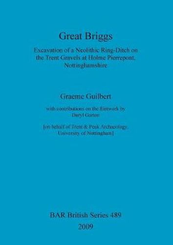 Cover image for Great Briggs: Excavation of a Neolithic Ring-Ditch on the Trent Gravels at Holme Pierrepont, Nottinghamshire