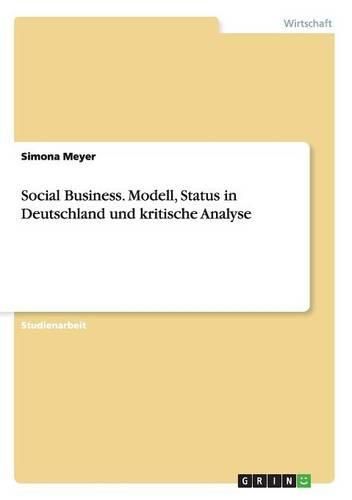 Cover image for Social Business. Modell, Status in Deutschland Und Kritische Analyse