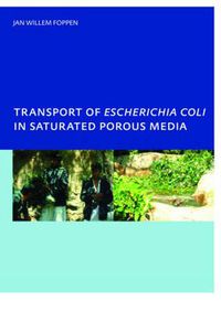 Cover image for Transport of Escherichia coli in Saturated Porous Media: PhD, Unesco-IHE Institute for Water Education, Delft, The Netherlands