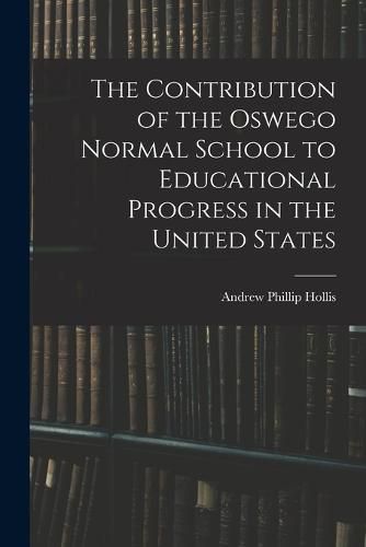 The Contribution of the Oswego Normal School to Educational Progress in the United States