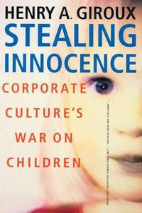 Cover image for Stealing Innocence: Youth, Corporate Power and the Politics of Culture