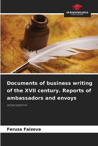 Cover image for Documents of business writing of the XVII century. Reports of ambassadors and envoys