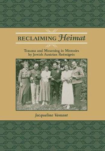 Cover image for Reclaiming Heimat: Trauma and Mourning in Memoirs by Jewish Austrian Reemigres