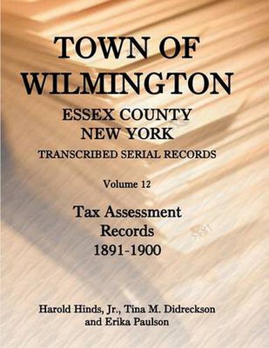 Cover image for Town of Wilmington, Essex County, New York, Transcribed Serial Records: Volume 12, Tax Assessment Records, 1891-1900