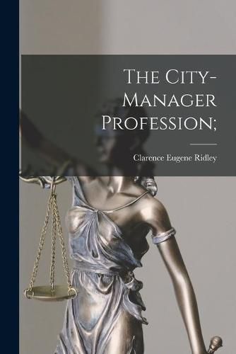 Cover image for The City-manager Profession;