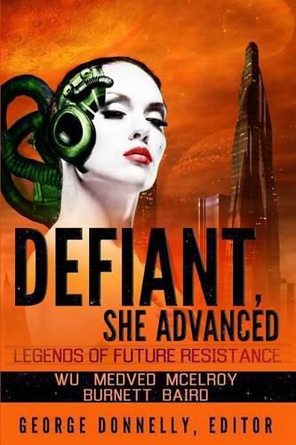 Defiant, She Advanced: Legends of Future Resistance