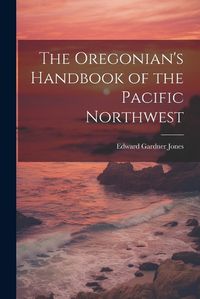 Cover image for The Oregonian's Handbook of the Pacific Northwest