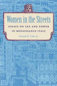 Cover image for Women in the Streets: Essays on Sex and Power in Renaissance Italy