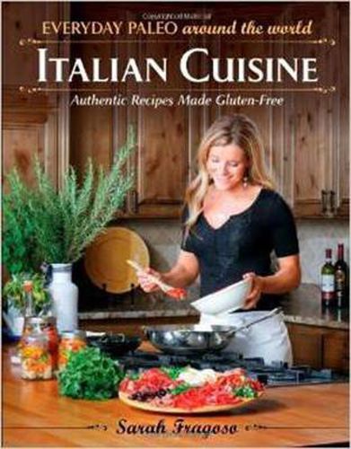 Cover image for Everyday Paleo Around The World: Italian Cuisine: Authentic Recipes Made Gluten-Free
