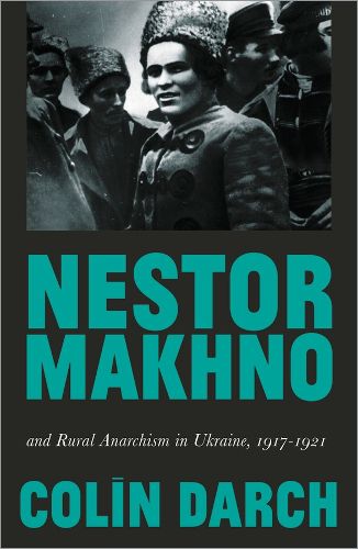 Cover image for Nestor Makhno and Rural Anarchism in Ukraine, 1917-1921