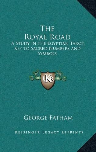 The Royal Road: A Study in the Egyptian Tarot, Key to Sacred Numbers and Symbols