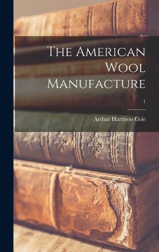 Cover image for The American Wool Manufacture; 1