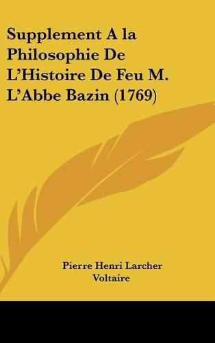 Cover image for Supplement ALA Philosophie de L'Histoire de Feu M. L'Abbe Bazin (1769)