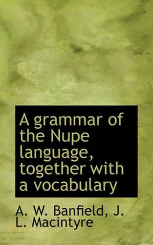 Cover image for A Grammar of the Nupe Language, Together with a Vocabulary