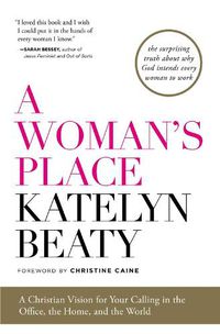 Cover image for A Woman's Place: A Christian Vision for Your Calling in the Office, the Home, and the World
