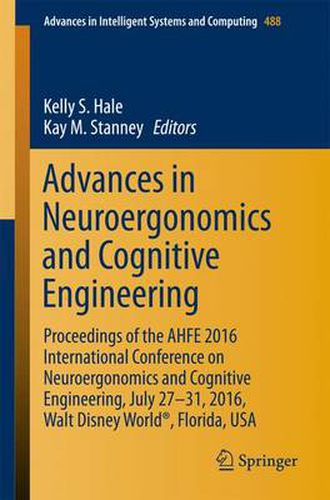 Advances in Neuroergonomics and Cognitive Engineering: Proceedings of the AHFE 2016 International Conference on Neuroergonomics and Cognitive Engineering, July 27-31, 2016, Walt Disney World (R), Florida, USA