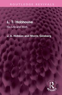 Cover image for L. T. Hobhouse: His Life and Work