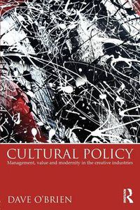 Cover image for Cultural Policy: Management, value and modernity in the creative industries