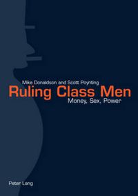 Cover image for Ruling Class Men: Money, Sex, Power