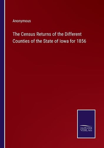 Cover image for The Census Returns of the Different Counties of the State of Iowa for 1856