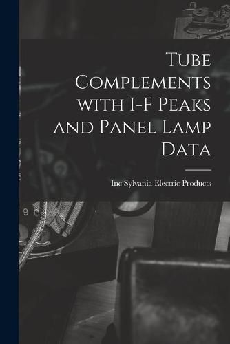 Cover image for Tube Complements With I-F Peaks and Panel Lamp Data