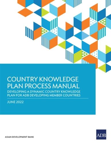 Cover image for Country Knowledge Plan Process Manual: Developing a Dynamic Country Knowledge Plan for ADB Developing Member Countries