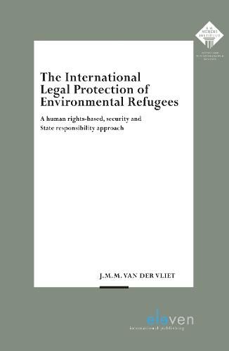 Cover image for The International Legal Protection of Environmental Refugees: A human rights-based, security and State responsibility approach