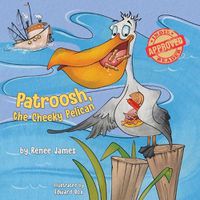 Cover image for Patroosh, the Cheeky Pelican