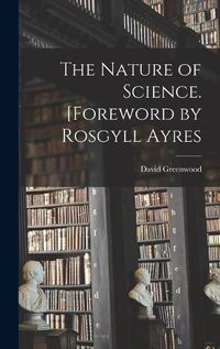 Cover image for The Nature of Science. [Foreword by Rosgyll Ayres