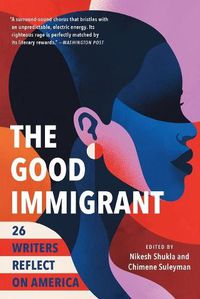 Cover image for The Good Immigrant: 26 Writers Reflect on America