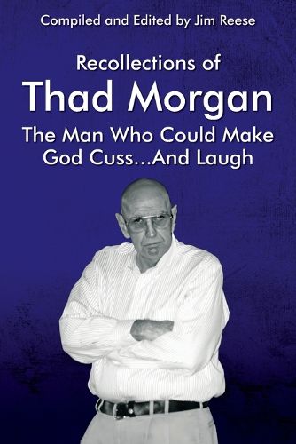 Cover image for Recollections of Thad Morgan The Man Who Could Make God Cuss...And Laugh