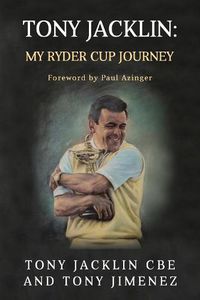 Cover image for Tony Jacklin: My Ryder Cup Journey