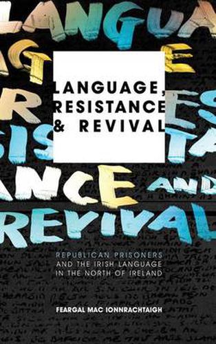 Cover image for Language, Resistance and Revival: Republican Prisoners and the Irish Language in the North of Ireland