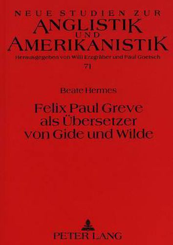 Felix Paul Greve ALS Uebersetzer Von Gide Und Wilde: Eine Untersuchung Zum Uebersetzerstil