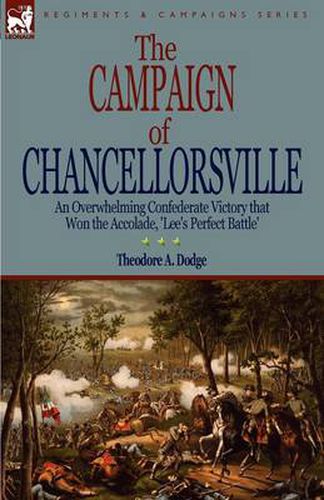 Cover image for The Campaign of Chancellorsville: an Overwhelming Confederate Victory that Won the Accolade, 'Lee's Perfect Battle