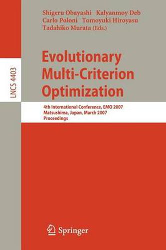 Cover image for Evolutionary Multi-Criterion Optimization: 4th International Conference, EMO 2007, Matsushima, Japan, March 5-8, 2007, Proceedings