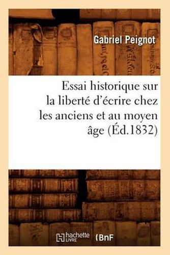 Essai Historique Sur La Liberte d'Ecrire Chez Les Anciens Et Au Moyen Age (Ed.1832)