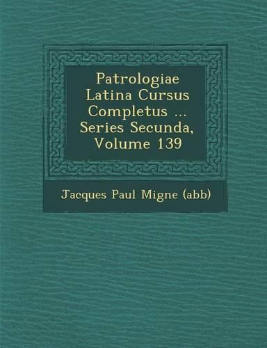 Cover image for Patrologiae Latina Cursus Completus ... Series Secunda, Volume 139