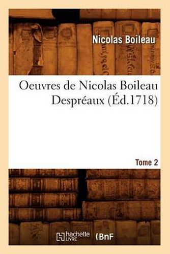 Oeuvres de Nicolas Boileau Despreaux. Tome 2 (Ed.1718)