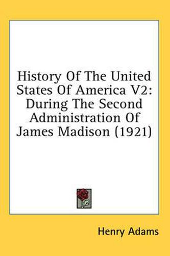 Cover image for History of the United States of America V2: During the Second Administration of James Madison (1921)