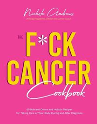 Cover image for The F*ck Cancer Cookbook
