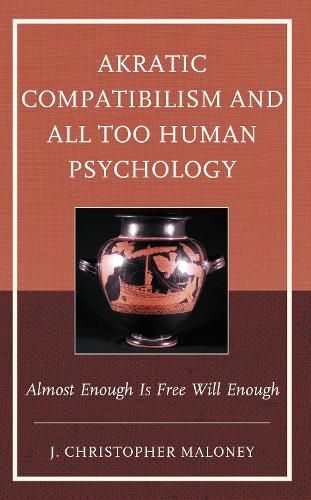 Cover image for Akratic Compatibilism and All Too Human Psychology