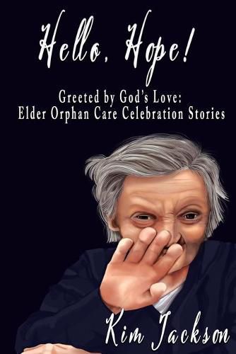 Cover image for Hello, Hope!: Greeted by God's Love: Elder Orphan Care Celebration Stories