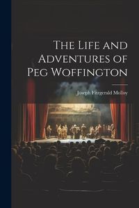 Cover image for The Life and Adventures of Peg Woffington