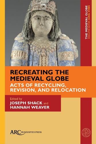 Cover image for Recreating the Medieval Globe: Acts of Recycling, Revision, and Relocation