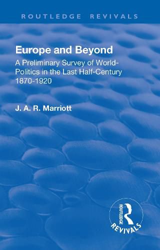 Europe and Beyond: A Preliminary Survey of World-Politics in the Last Half-Century 1870-1920