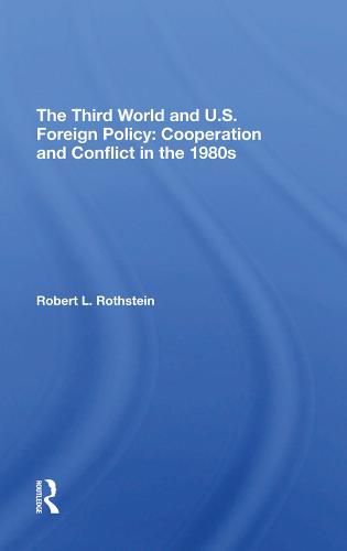 Cover image for The Third World and U.S. Foreign Policy: Cooperation and Conflict in the 1980s: Cooperation And Conflict In The 1980s